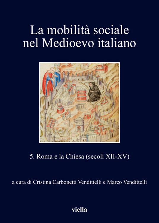 La mobilità sociale nel Medioevo italiano. Vol. 5 - Cristina Carbonetti Vendittelli,Marco Vendittelli - ebook