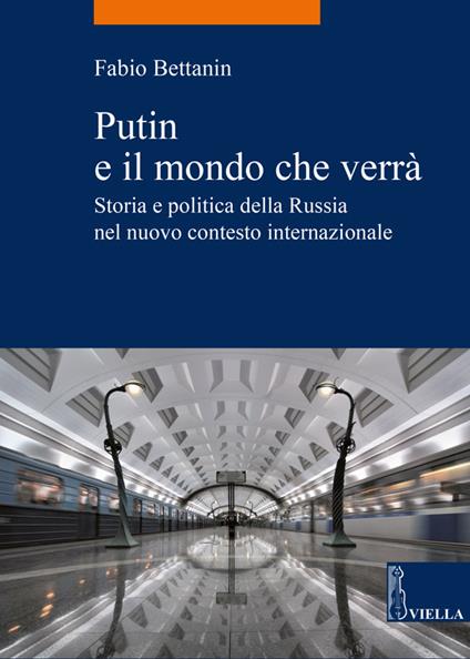 Putin e il mondo che verrà. Storia e politica della Russia nel nuovo contesto internazionale - Fabio Bettanin - ebook