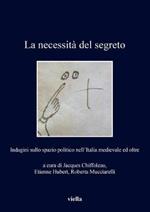 La necessità del segreto. Indagini sullo spazio politico nell'Italia medievale ed oltre