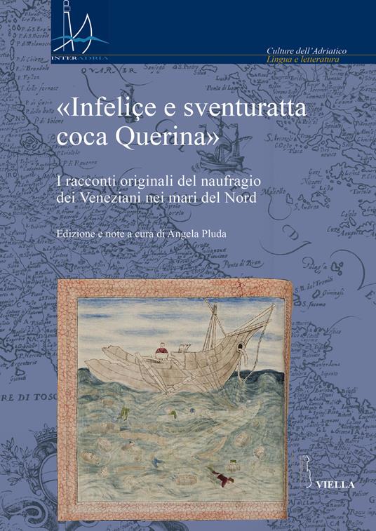 «Infeliçe e sventuratta coca Querina». I racconti originali del naufragio dei Veneziani nei mari del Nord - copertina