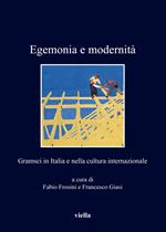 Egemonia e modernità. Gramsci in Italia e nella cultura internazionale