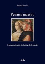 Petrarca maestro. Linguaggio dei simboli e delle storie