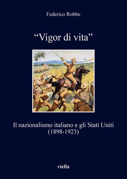 «Vigor di vita». Il nazionalismo italiano e gli Stati Uniti (1898-1923) - Federico Robbe - ebook