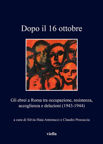 Dopo il 16 ottobre. Gli ebrei a Roma: occupazione, resistenza, accoglienza e delazioni (1943-1944) - Silvia Haia Antonucci,Claudio Procaccia - ebook