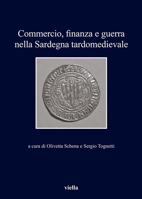 Commercio, finanza e guerra nella Sardegna tardomedievale - Olivetta Schena,Sergio Tognetti - ebook