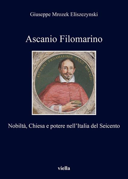 Ascanio Filomarino. Nobiltà, chiesa e potere nell'Italia del Seicento - Giuseppe Mrozek Eliszezynski - ebook