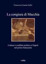 La congiura di Macchia. Cultura e conflitto politico a Napoli nel primo Settecento