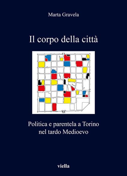 Il corpo della città. Politica e parentela a Torino nel tardo Medioevo - Marta Gravela - ebook