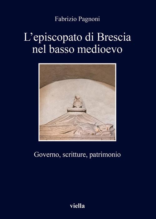 L' episcopato di Brescia nel basso medioevo. Governo, scritture, patrimonio - Fabrizio Pagnoni - ebook