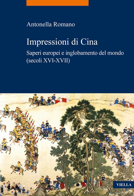 Impressioni di Cina. Saperi europei e inglobamento del mondo (secoli XVI-XVII) - Antonella Romano - copertina