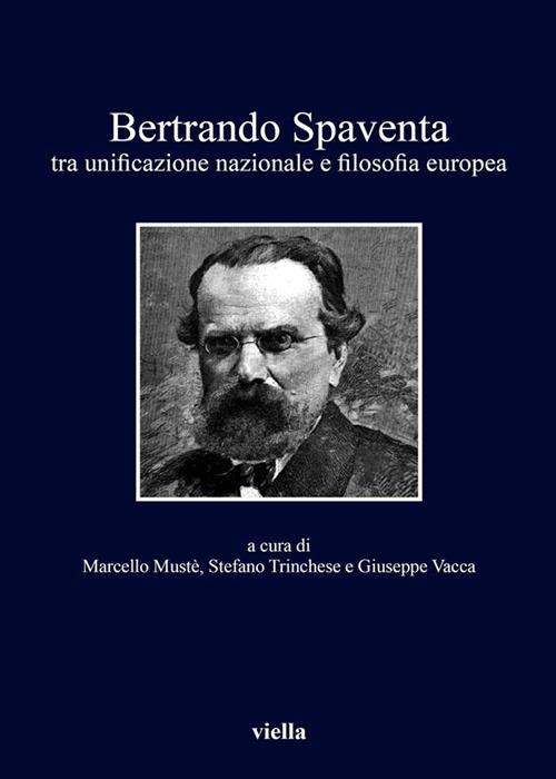 Bertrando Spaventa tra unificazione nazionale e filosofia europea - Marcello Mustè,Stefano Trinchese,Giuseppe Vacca - ebook