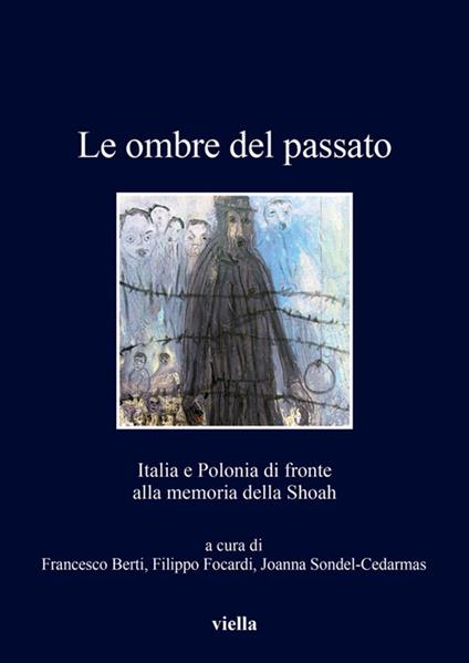 Le ombre del passato. Italia e Polonia di fronte alla memoria della Shoah - Francesco Berti,Filippo Focardi,Joanna Sondel-Cedarmas - ebook