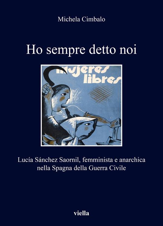 Ho sempre detto noi. Lucía Sánchez Saornil, femminista e anarchica nella Spagna della Guerra Civile - Michela Cimbalo - copertina