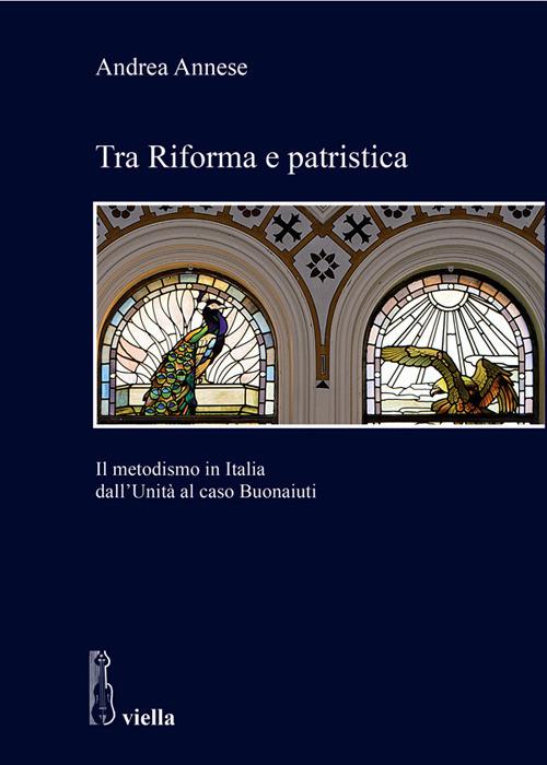 Tra riforma e patristica. Il metodismo in Italia dall'Unità al caso Buonaiuti - Andrea Annese - ebook