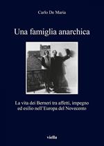 Una famiglia anarchica. La vita dei Berneri tra affetti, impegno ed esilio nell'Europa del Novecento