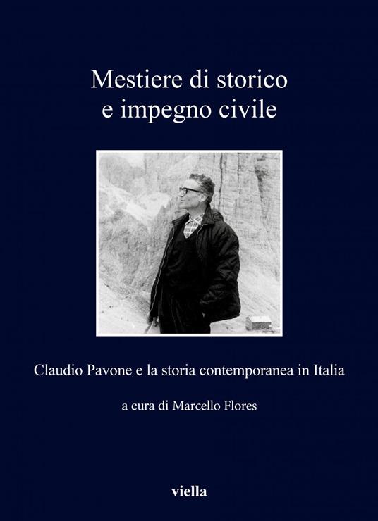 Mestiere di storico e impegno civile. Claudio Pavone e la storia contemporanea in Italia - Marcello Flores - ebook
