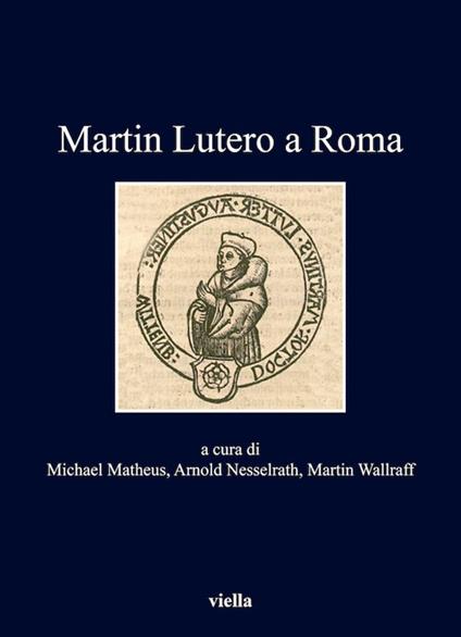 Martin Lutero a Roma - Michael Matheus,Arnold Nesselrath,Martin Wallraff - ebook