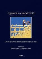 Egemonia e modernità. Gramsci in Italia e nella cultura internazionale