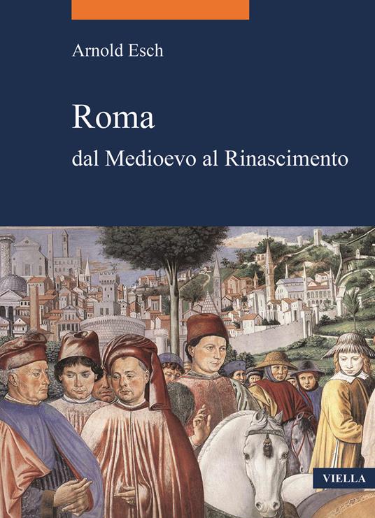 Roma dal medioevo al rinascimento (1378-1484) - Arnold Esch - copertina