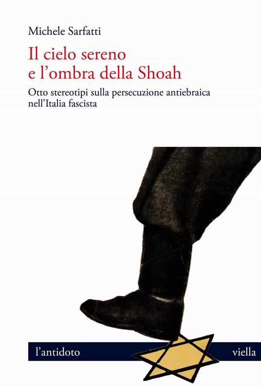 Il cielo sereno e l'ombra della Shoah. Otto stereotipi sulla persecuzione antiebraica nell'Italia fascista - Michele Sarfatti - copertina