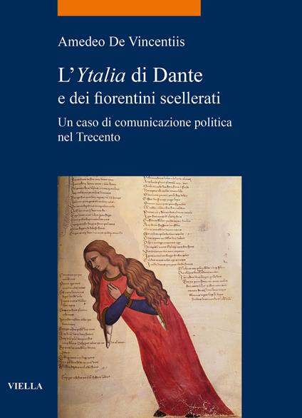 L' «Ytalia» di Dante e dei fiorentini scellerati. Un caso di comunicazione politica nel Trecento - Amedeo De Vincentiis - copertina
