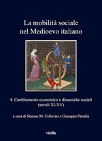 mobilità sociale nel Medioevo italiano. Vol. 4: Cambiamento economico e dinamiche sociali (secoli XI-XV)