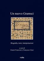 Un nuovo Gramsci. Biografia, temi, interpretazioni