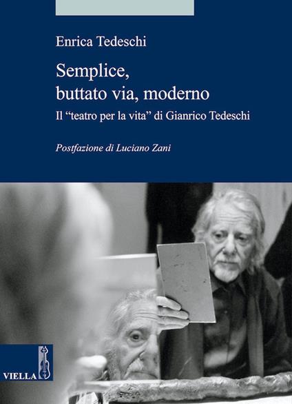 Semplice, buttato via, moderno. Il «teatro per la vita» di Gianrico Tedeschi - Enrica Tedeschi - ebook