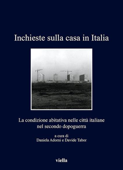 Inchieste sulla casa in Italia. La condizione abitativa nelle città italiane nel secondo dopoguerra - Daniela Adorni,Davide Tabor - ebook
