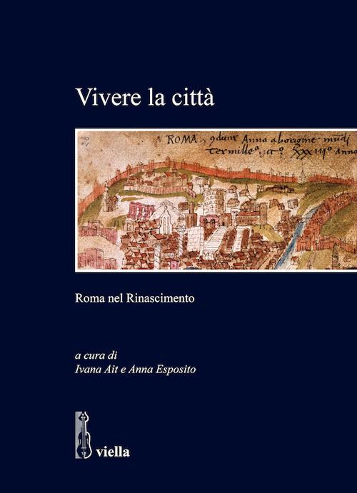 Vivere la città. Roma nel Rinascimento - Ivana Ait,Anna Esposito - ebook