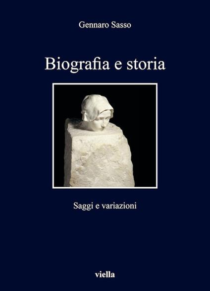 Biografia e storia. Saggi e variazioni - Gennaro Sasso - ebook