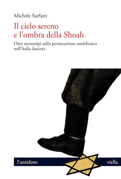 Il cielo sereno e l'ombra della Shoah. Otto stereotipi sulla persecuzione antiebraica nell'Italia fascista - Michele Sarfatti - ebook