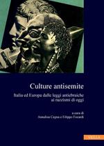Culture antisemite. Italia ed Europa dalle leggi antiebraiche ai razzismi di oggi