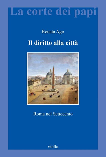 Il diritto alla città. Roma nel Settecento - Renata Ago - ebook