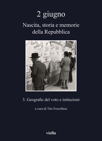 2 giugno. Nascita, storia e memorie della Repubblica. Vol. 3: Geografie del voto e istituzioni. - copertina