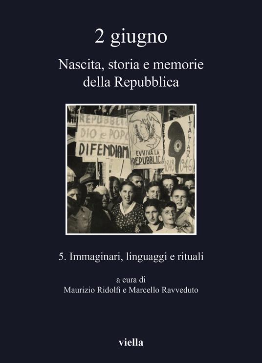 2 giugno. Nascita, storia e memorie della Repubblica. Vol. 5: Immaginari, linguaggi e rituali. - copertina