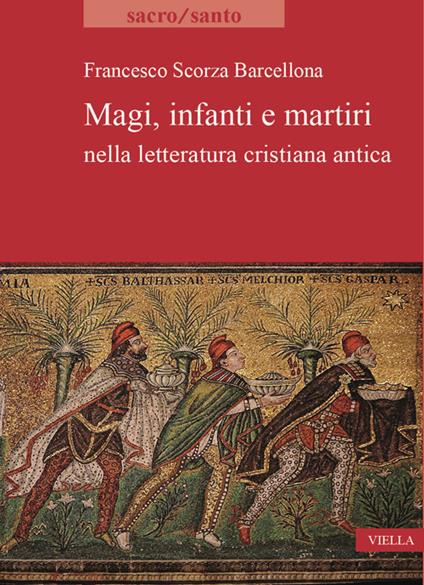 Magi, infanti e martiri nella letteratura cristiana antica - Francesco Scorza Barcellona - copertina