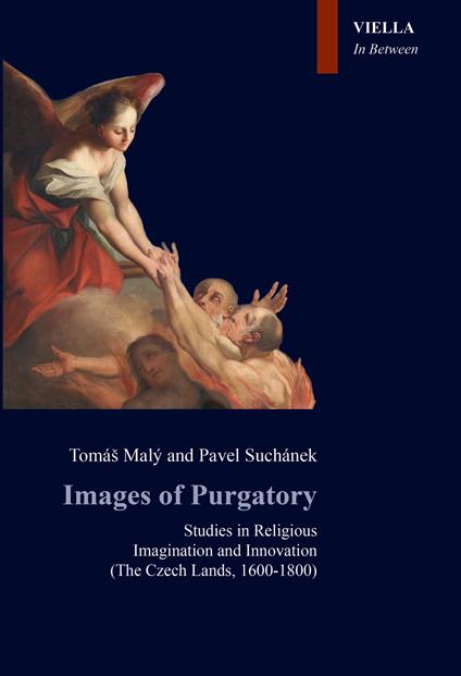Images of Purgatory. Studies in religious imagination and innovation (The Czech Lands, 1600-1800) - Tomás Malý,Pavel Suchánek - copertina