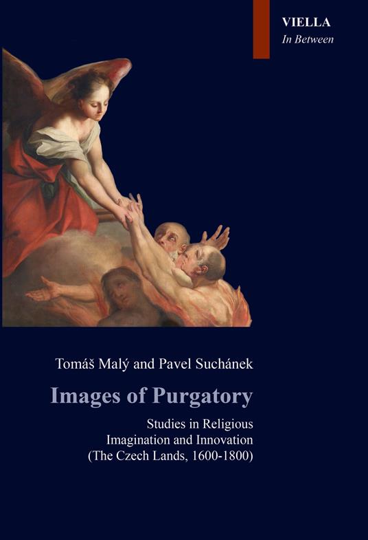 Images of Purgatory. Studies in religious imagination and innovation (The Czech Lands, 1600-1800) - Tomás Malý,Pavel Suchánek - copertina