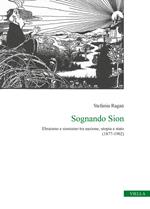 Sognando Sion. Ebraismo e sionismo tra nazione, utopia e stato (1877-1902)