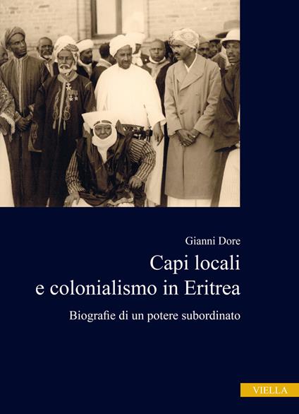 Capi locali e colonialismo in Eritrea. Biografie di un potere subordinato (1937-1941) - Gianni Dore - copertina