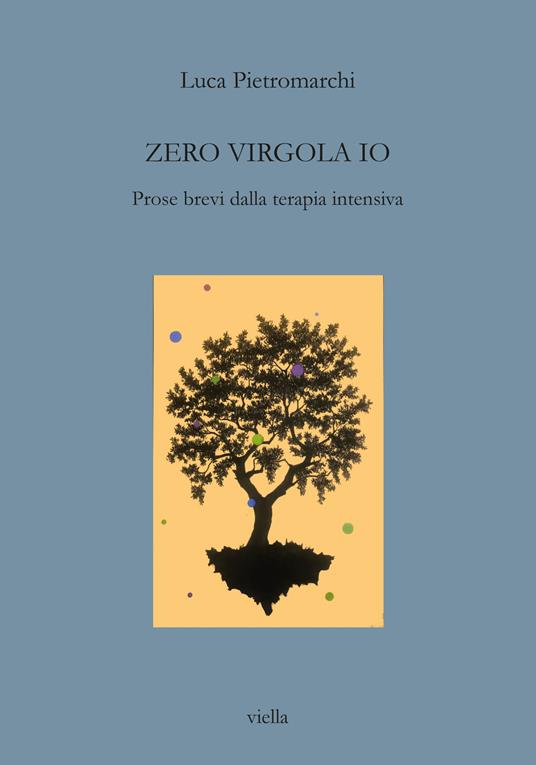 Zero virgola io. Prose brevi dalla terapia intensiva - Luca Pietromarchi - copertina