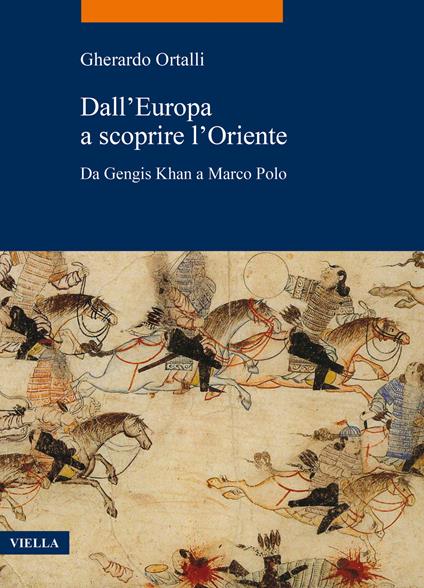 Dall'Europa a scoprire l'Oriente. Da Gengis Khan a Marco Polo - Gherardo Ortalli - copertina