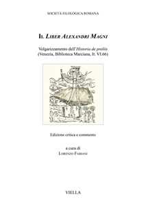 Il Liber Alexandri Magni. Volgarizzamento dell'Historia de preliis (Venezia, Biblioteca Marciana, It. VI.66). Ediz. critica