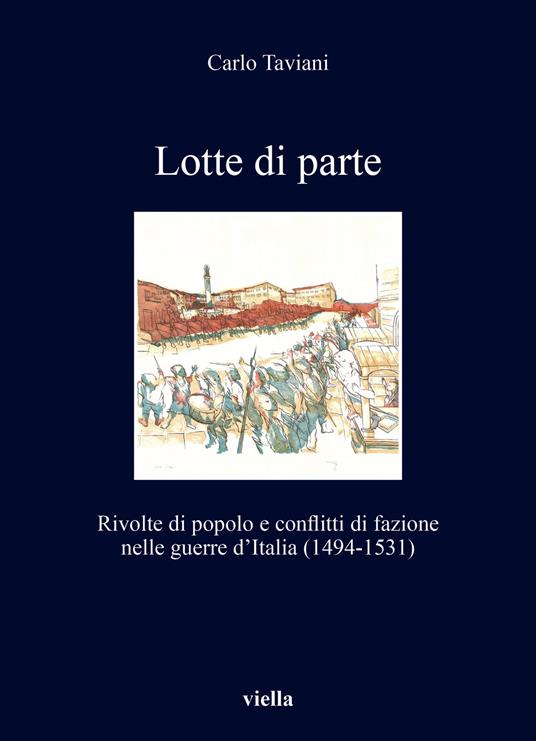 Lotte di parte. Rivolte di popolo e conflitti di fazione nelle guerre d’Italia (1494-1531) - Carlo Taviani - copertina