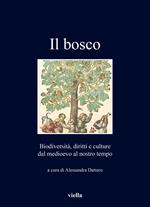 Il bosco. Biodiversità, diritti e culture dal medioevo al nostro tempo