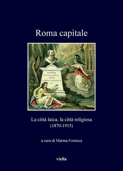 Roma capitale. La città laica, la città religiosa (1870-1915) - copertina