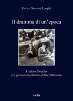 Il dramma di un'epoca. L'affaire Dreyfus e il giornalismo italiano di fine Ottocento