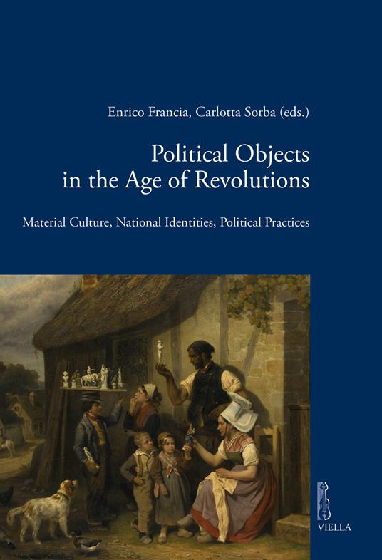 Political objects in the age revolutions. Material culture, national identities, political practices - copertina