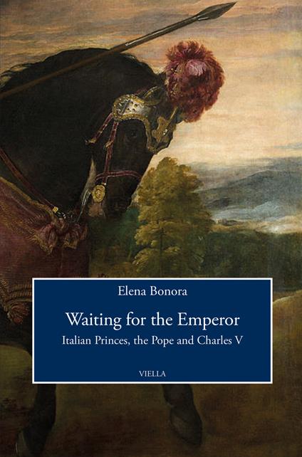 Waiting for the emperor. Italian princes, the pope and Charles V - Elena Bonora - copertina